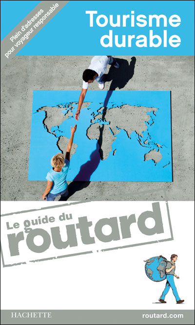 Guide du Routard Tourisme durable, Edition 2009/2010