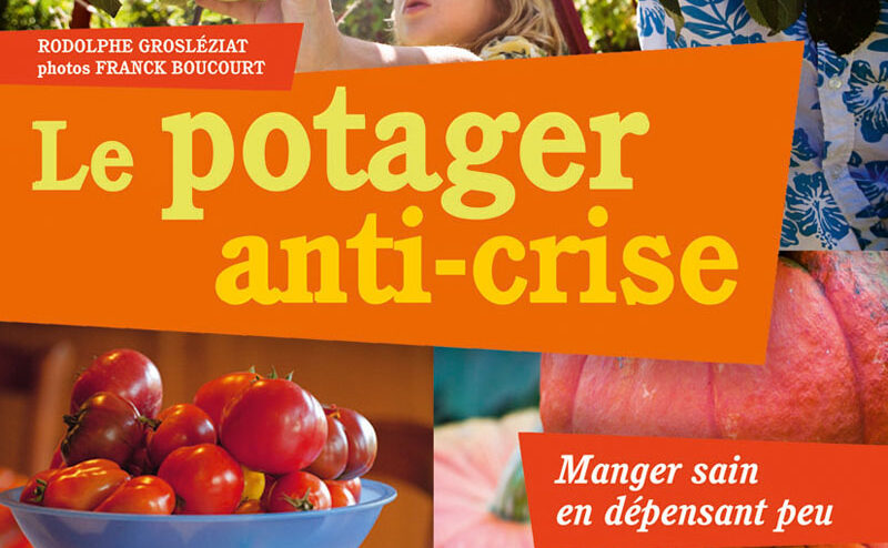 Le potager anti-crise, -manger sain en dépensant peu-