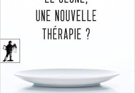 Le jeûne, une nouvelle thérapie ?, de Thierry de Lestrade