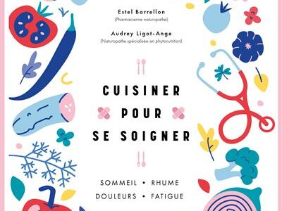 Cuisiner pour se soigner d’Estel Barrellon et Audrey Ligot-Ange