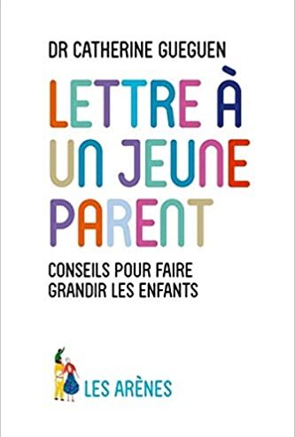 "Lettre à un jeune parent" de Catherine Gueguen © Les Arènes