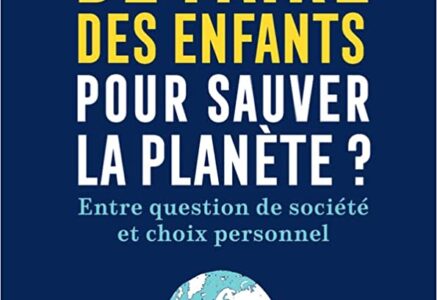 Faut-il arrêter de faire des enfants pour sauver la planète ? d’Emmanuel Pont
