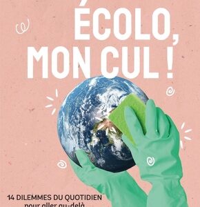 On tente de résoudre 14 dilemmes écolo avec « Écolo mon cul ! »