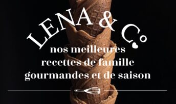 Lena & C° - Nos meilleures recettes de famille gourmandes et de saison - Mon Quotidien Autrement - ©E. Montuclard