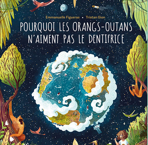 Pourquoi les orangs-outans n'aiment pas le dentifrice, d'Emmanuelle Figueras et Tristan Gion (La Cabane bleue)