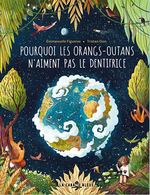 Pourquoi les orangs-outans n'aiment pas le dentifrice, d'Emmanuelle Figueras et Tristan Gion (La Cabane bleue)