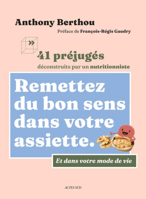 Remettez du bon dans votre assiette, par Anthony Berthou © Actes sud