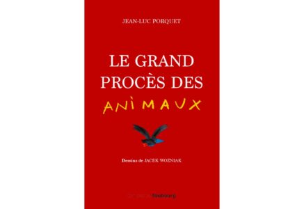 Le Grand procès des animaux, de Jean-Luc Porquet et Jacek Wozniak. Un livre inclassable !